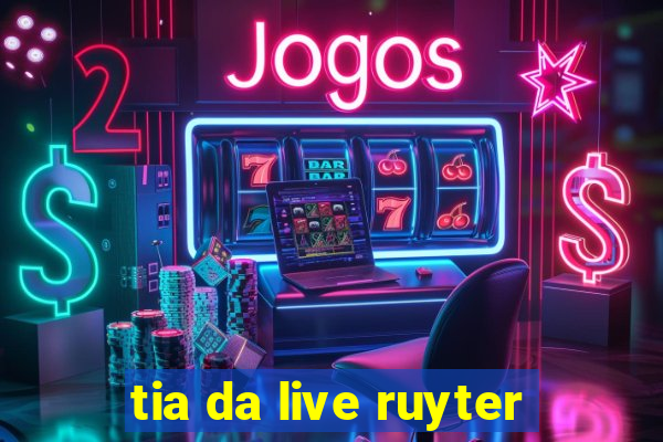 tia da live ruyter